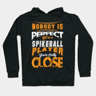 Nobody Is Perfect But As A Spikeball Player Youre Pretty Close Spike Ball Sport Spruch Hoodie